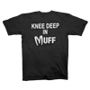 KNEE DEEP IN MUFF T-shirt